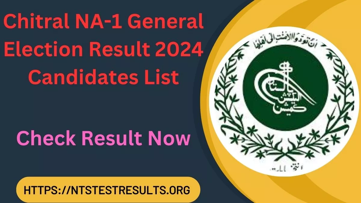 Chitral NA-1 General Election Result 2024 Candidates List